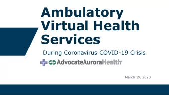 Ambulatory  Virtual Health  Services  During Coronavirus COVID-19 Crisis  March 19, 2020  In order