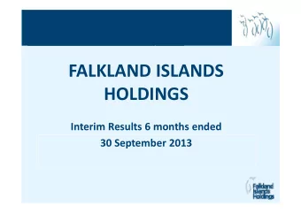 FALKLAND ISLANDS HOLDINGS Interim Results 6 months ended 30 September 2013  1 Interim Results