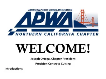 WELCOME!  Joseph Ortega, Chapter President  Precision Concrete Cutting  Introductions  2020 Chapter