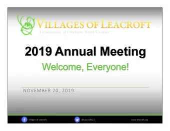 2019 Annual Meeting  Welcome, Everyone! NOVEMBER 20, 2019 Villages of Leacroft  @LeacroftCLT