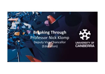 Breaking  Through     Professor  Nick  Klomp    Deputy  Vice-Chancellor