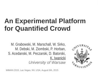 An Experimental Platform  for Quantified Crowd  M. Grabowski, M. Marschall, W. Sirko,  M. Debski,