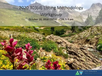 2020 303(d) Listing Methodology  Workgroup  October 16, 2018 CDPHE - C1A, 1-3 pm  Introductions  2