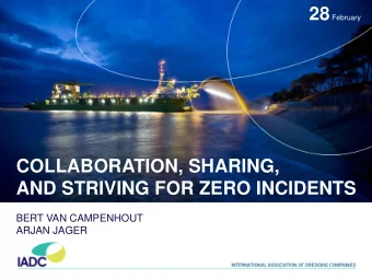 28 February  COLLABORATION, SHARING, AND STRIVING FOR ZERO INCIDENTS  BERT VAN CAMPENHOUT ARJAN