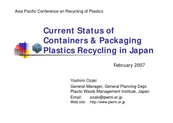 Current Status of  Containers &amp; Packaging  Plastics Recycling in Japan  February 2007  Yoshimi