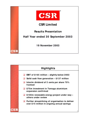 CSR Limited  Results Presentation  Half Year ended 30 September 2003  19 November 2003  Highlights