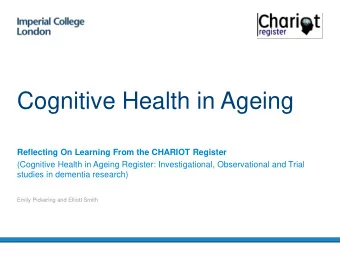 Cognitive Health in Ageing  Reflecting On Learning From the CHARIOT Register  (Cognitive Health in
