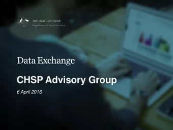 CHSP Advisory Group 6 April 2016 Data Exchange  1  Principles of the Data Exchange  Reduce red