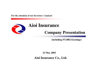 Aioi Insurance  Company Presentation  (including FY2002 Earnings)  23 May 2003  Aioi Insurance Co.,