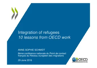 Integration of refugees  10 lessons from OECD work  ANNE-SOPHIE SCHMIDT  8me confrence