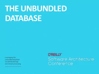 THE UNBUNDLED  DATABASE  Leveraging the  unbundled database  via distributed logs  and stream