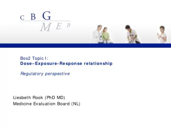 Bos2 Topic I:  Dose Exposure-Response relationship  Regulatory perspective  Liesbeth Rook (PhD