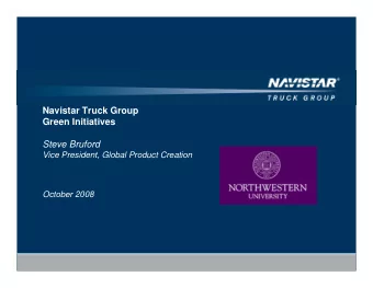 Navistar Truck Group  Green Initiatives  Steve Bruford  Vice President, Global Product Creation