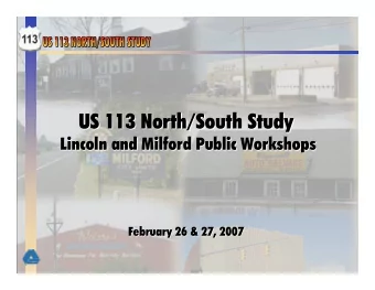 US 113 North/South Study  US 113 North/South Study  Lincoln and Milford Public Workshops  Lincoln