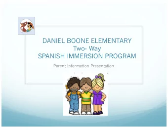 DANIEL BOONE ELEMENTARY  Two- Way  SPANISH IMMERSION PROGRAM  Parent Information Presentation  What