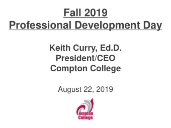 Fall 2019  Professional Development Day  Keith Curry, Ed.D.  President/CEO  Compton College  August