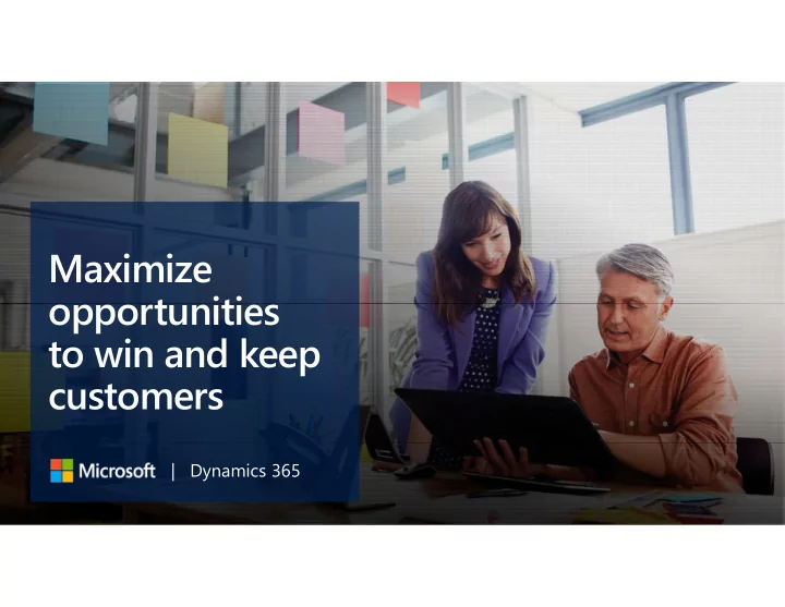 maximize opportunities to win and keep customers