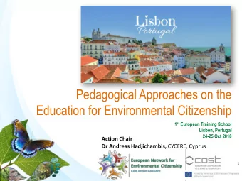 Education for Environmental Citizenship 1 st European Training School  Lisbon, Portugal  24-25 Oct