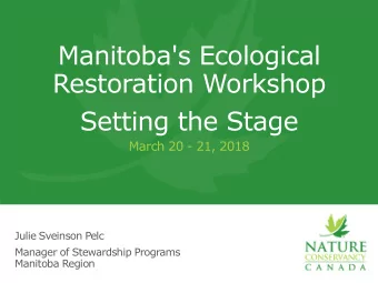 Manitoba's Ecological  Restoration Workshop  Setting the Stage  March 20 - 21, 2018  Julie Sveinson