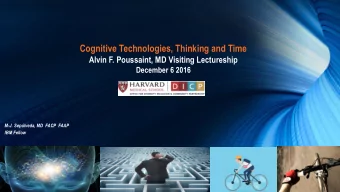 Cognitive Technologies, Thinking and Time  Alvin F. Poussaint, MD Visiting Lectureship  December 6
