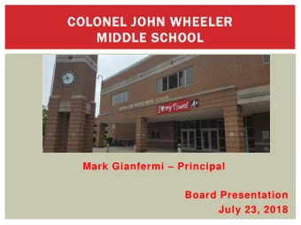 COLONEL JOHN WHEELER  MIDDLE SCHOOL Mark Gianfermi  Principal  Board Presentation  July 23, 2018