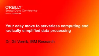 Your easy move to serverless computing and  radically simplified data processing  Dr. Gil Vernik,