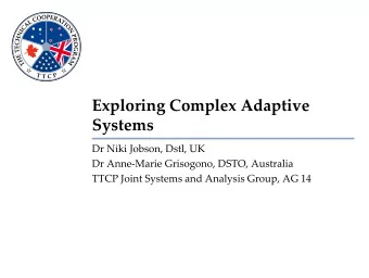 Exploring Complex Adaptive  Systems Dr Niki Jobson, Dstl, UK Dr Anne  Marie Grisogono, DSTO,