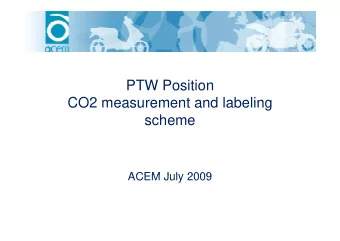PTW Position  CO2 measurement and labeling  scheme  scheme  ACEM July 2009  ACEM July 2009  Facts