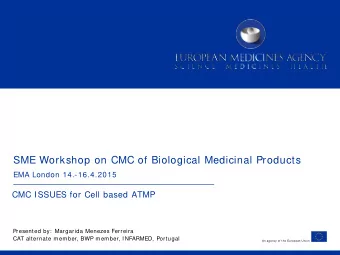 SME Workshop on CMC of Biological Medicinal Products  EMA London 14.-16.4.2015  CMC ISSUES for Cell