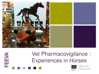 +  Vet Pharmacovigilance :  Experiences in Horses  EMA London  FVE Nov 2016  +  The Horse : center