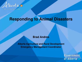 Responding to Animal Disasters  Brad Andres  Alberta Agriculture and Rural Development  Emergency