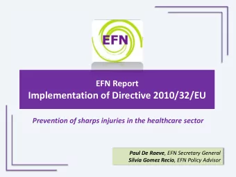 Prevention of sharps injuries in the healthcare sector Paul De Raeve , EFN Secretary General Silvia