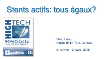 Stents actifs: tous gaux?  Philip Urban  Hpital de La Tour, Genve 31 janvier  2 fvrier