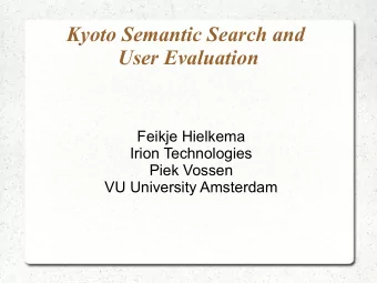 Kyoto Semantic Search and  User Evaluation  Feikje Hielkema  Irion Technologies  Piek Vossen  VU