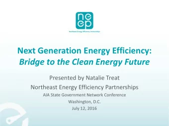 Next Generation Energy Efficiency:  Bridge to the Clean Energy Future  Presented by Natalie Treat