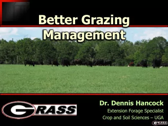 Better Grazing  Management  Dr. Dennis Hancock  Extension Forage Specialist  Crop and Soil Sciences