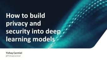 How to build  privacy and  security into deep  learning models  Yishay Carmiel  @YishayCarmiel  The