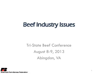 Beef I  Indust  ustry Issue  ues  Tri-State Beef Conference  August 8-9, 2013  Abingdon, VA  1