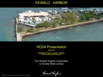 KEWALO   HARBOR  HCDA Presentation  4/2/14  Kewalo Fast Lands Vision  The Howard Hughes Corporation