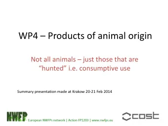 WP4  Products of animal origin Not all animals  just those that are hunted i.e.