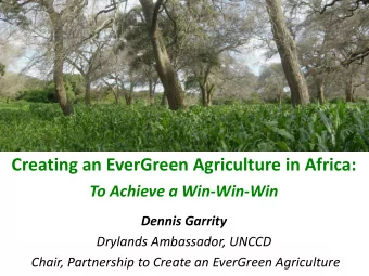 Creating an EverGreen Agriculture in Africa:  To Achieve a Win-Win-Win  Dennis Garrity  Drylands