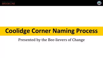 Coolidge Corner Naming Process  Presented by the Bee-lievers of Change  Overview  Overview  In May