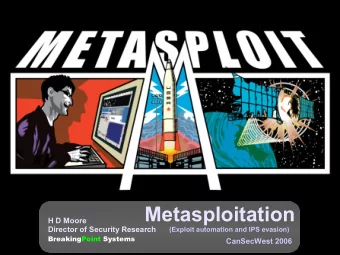 Metasploitation  H D Moore  Director of Security Research  (Exploit automation and IPS evasion)