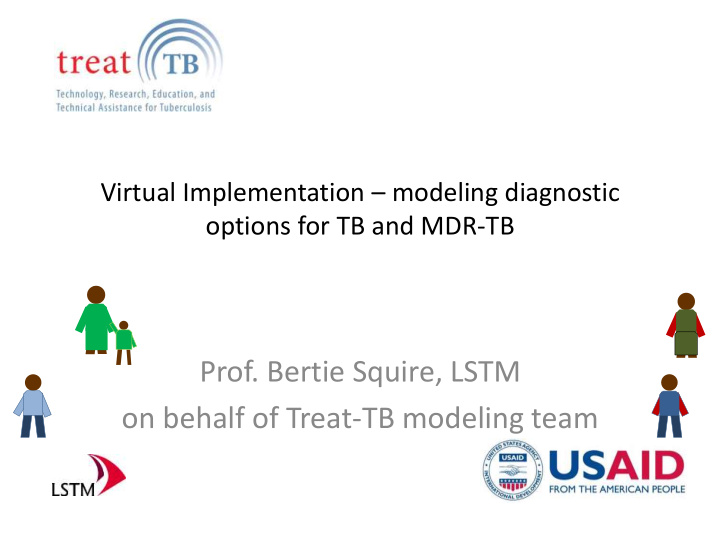 on behalf of treat tb modeling team virtual implementation