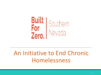 An Initiative to End Chronic  Homelessness  1  The Built for Zero Goal  Become the first large