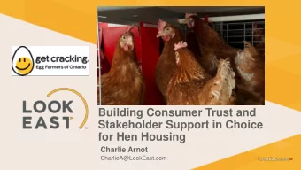 Building Consumer Trust and  Stakeholder Support in Choice for Hen Housing  Charlie Arnot