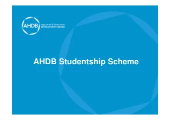 AHDB Studentship Scheme  Points to Cover  Overview of AHDB studentship schemes  Opportunities