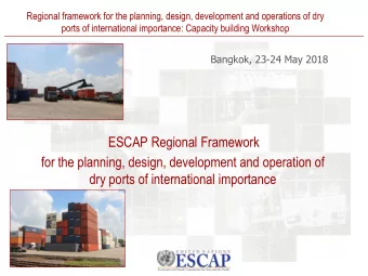 ESCAP Regional Framework  for the planning, design, development and operation of  dry ports of
