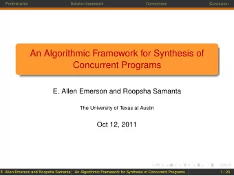 An Algorithmic Framework for Synthesis of  Concurrent Programs  E. Allen Emerson and Roopsha