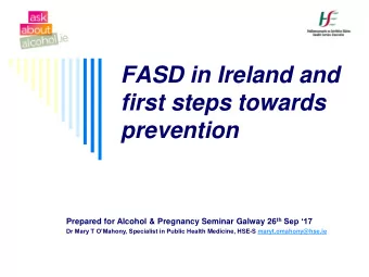 first steps towards  prevention Prepared for Alcohol &amp; Pregnancy Seminar Galway 26 th Sep 17